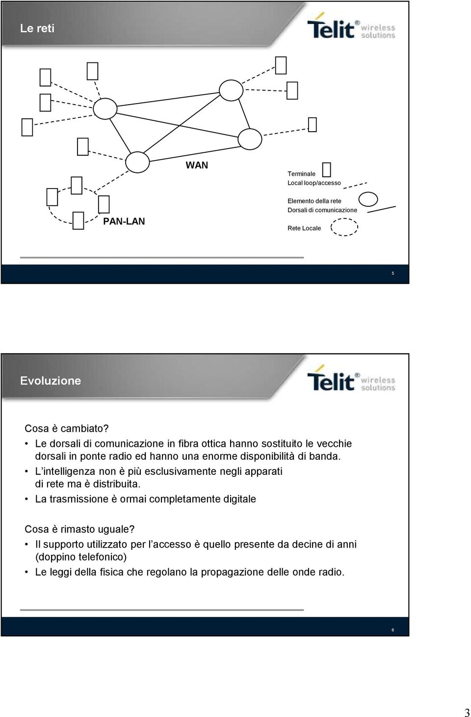 L intelligenza non è più esclusivamente negli apparati di rete ma è distribuita.