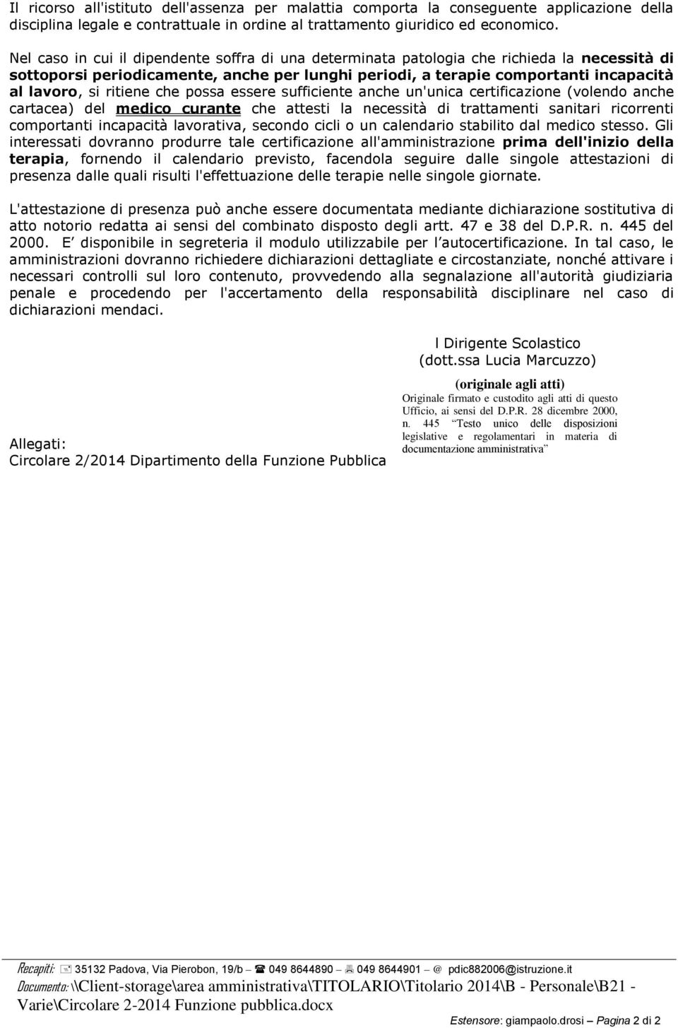 ritiene che possa essere sufficiente anche un'unica certificazione (volendo anche cartacea) del medico curante che attesti la necessità di trattamenti sanitari ricorrenti comportanti incapacità