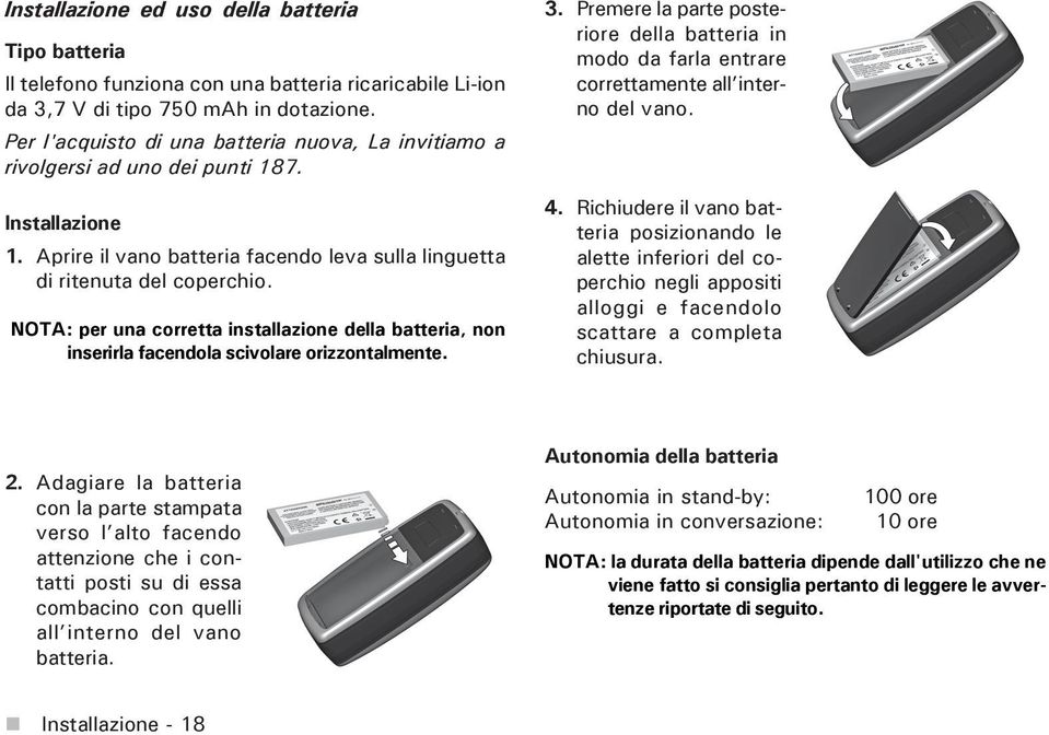 NOTA: per una corretta installazione della batteria, non inserirla facendola scivolare orizzontalmente. 3.