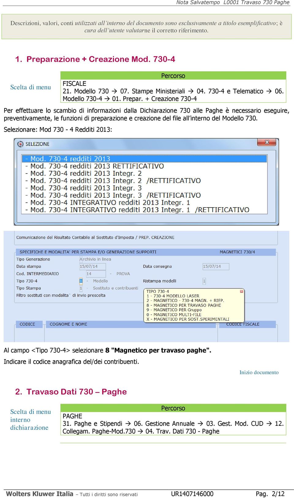 + Creazione 730-4 Per effettuare lo scambio di informazioni dalla Dichiarazione 730 alle Paghe è necessario eseguire, preventivamente, le funzioni di preparazione e creazione del file all interno del