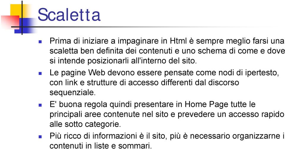 Le pagine Web devono essere pensate come nodi di ipertesto, con link e strutture di accesso differenti dal discorso sequenziale.