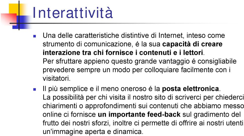 Il più semplice e il meno oneroso é la posta elettronica.