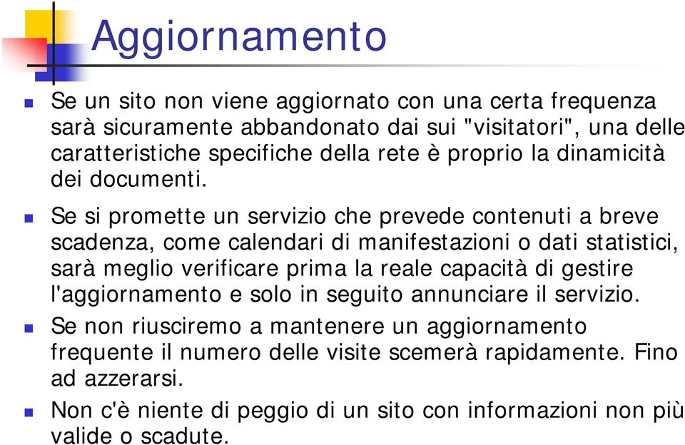 Se si promette un servizio che prevede contenuti a breve scadenza, come calendari di manifestazioni o dati statistici, sarà meglio verificare prima la reale