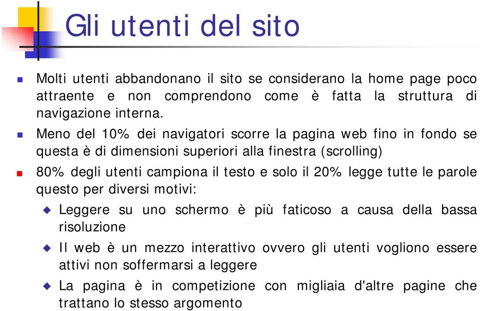 Meno del 10% dei navigatori scorre la pagina web fino in fondo se questa è di dimensioni superiori alla finestra (scrolling) 80% degli utenti campiona il testo