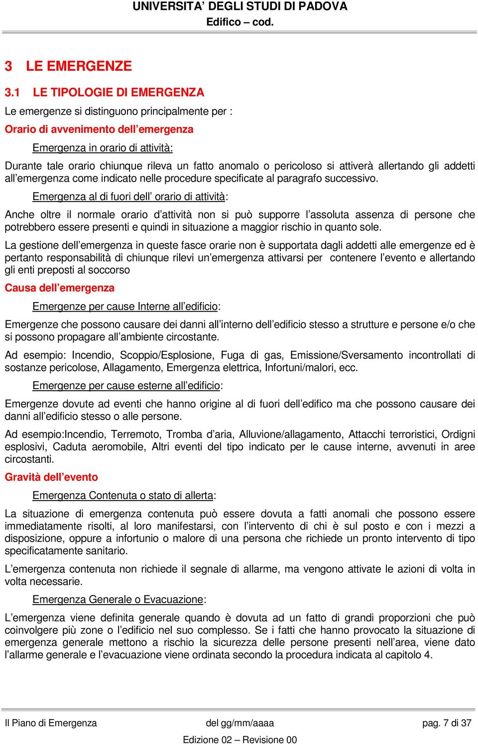 o pericoloso si attiverà allertando gli addetti all emergenza come indicato nelle procedure specificate al paragrafo successivo.