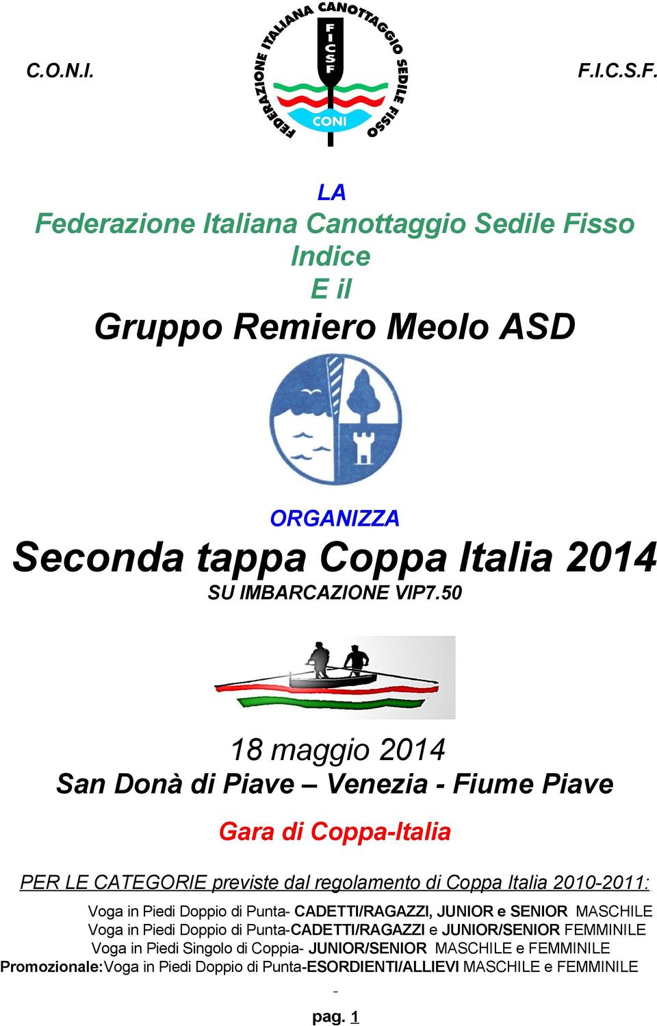 LA Federazione Italiana Canottaggio Sedile Fisso Indice E il Gruppo Remiero Meolo ASD ORGANIZZA Seconda tappa Coppa Italia 2014 SU IMBARCAZIONE VIP7.