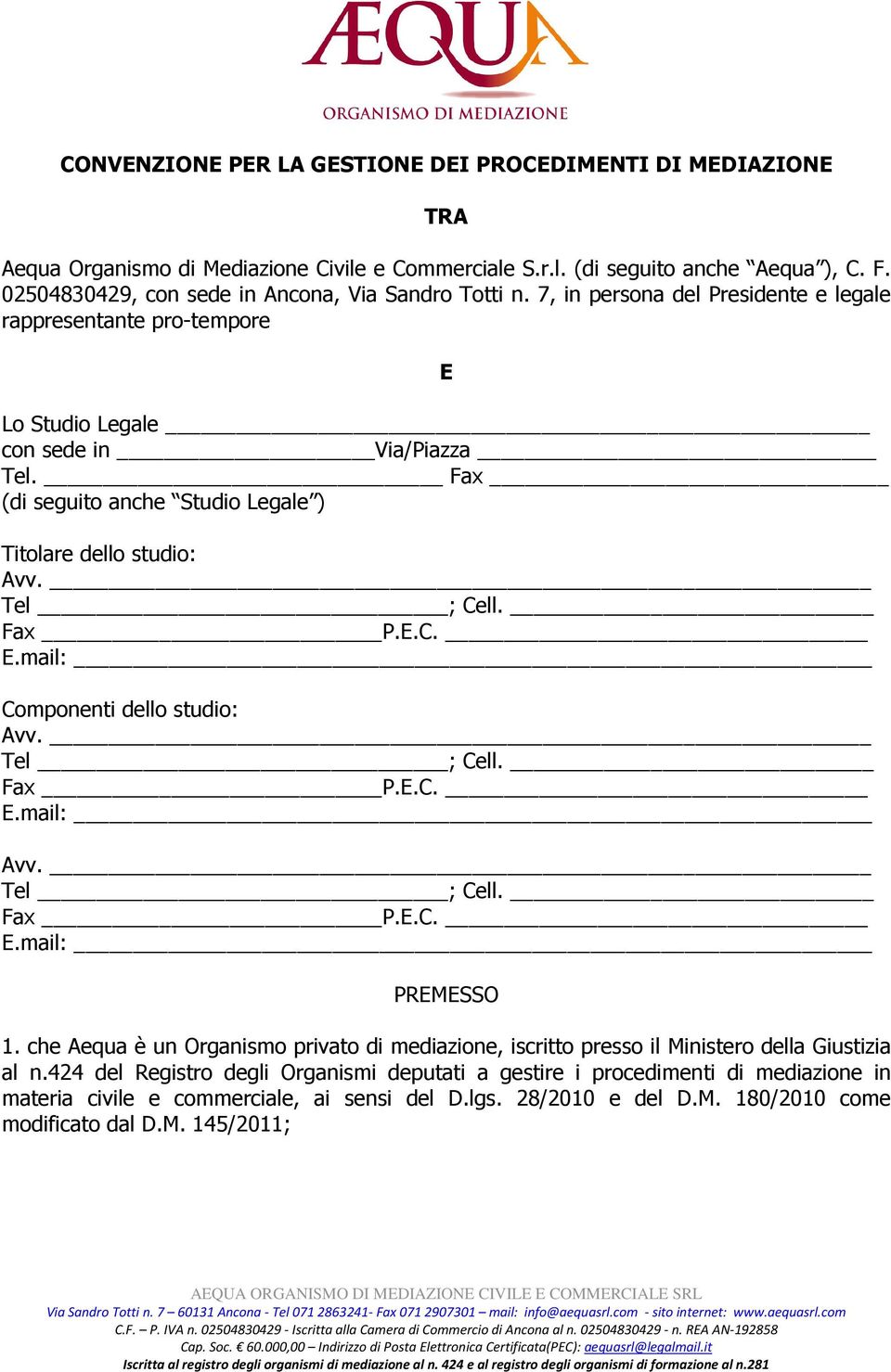 Fax (di seguito anche Studio Legale ) Titolare dello studio: Componenti dello studio: PREMESSO 1.