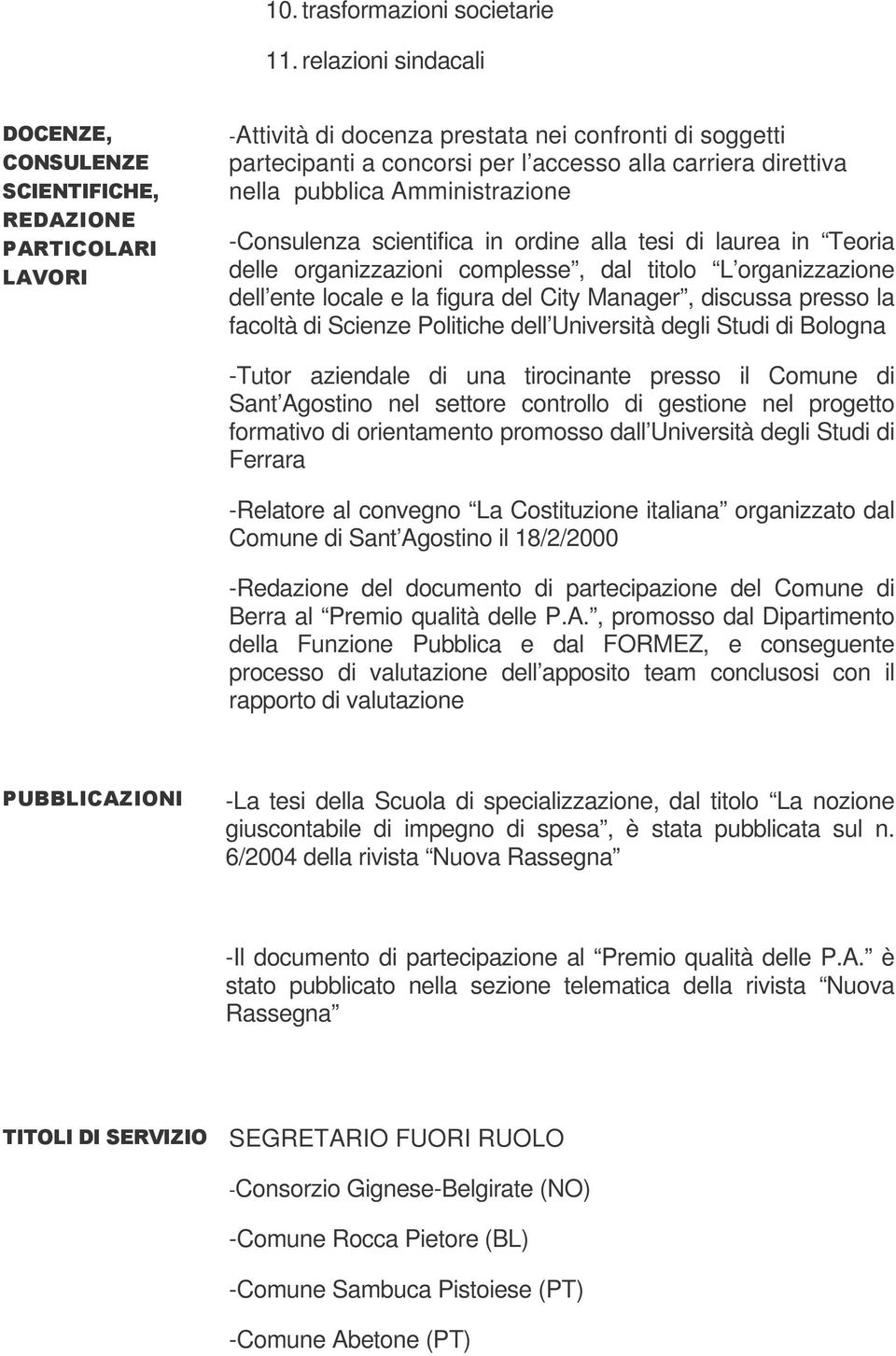 ordine alla tesi di laurea in Teoria delle organizzazioni complesse, dal titolo L organizzazione dell ente locale e la figura del City Manager, discussa presso la facoltà di Scienze Politiche dell