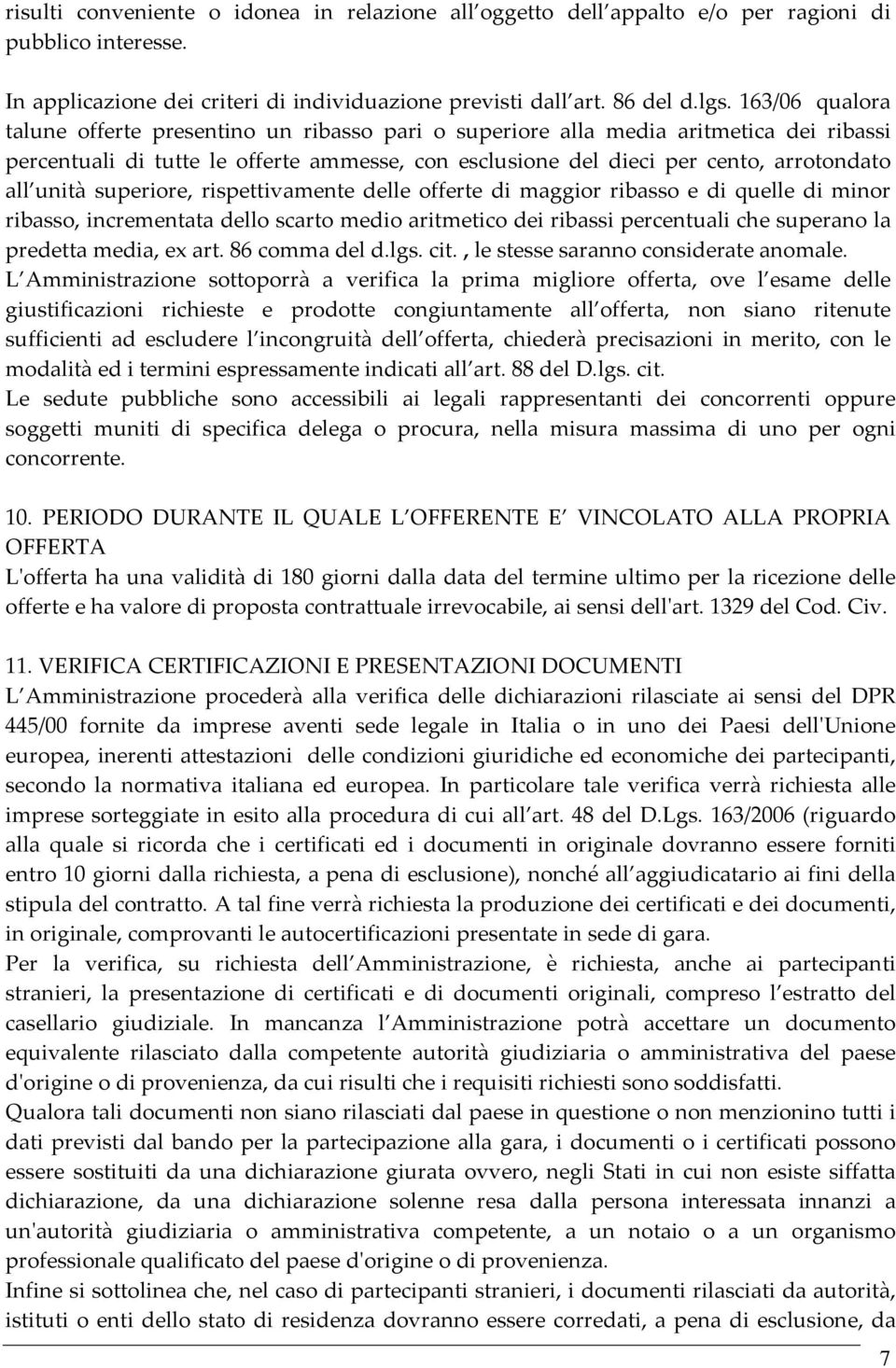 unità superiore, rispettivamente delle offerte di maggior ribasso e di quelle di minor ribasso, incrementata dello scarto medio aritmetico dei ribassi percentuali che superano la predetta media, ex