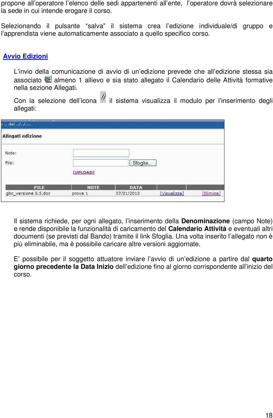 Avvio Edizioni L invio della comunicazione di avvio di un edizione prevede che all edizione stessa sia associato almeno 1 allievo e sia stato allegato il Calendario delle Attività formative nella