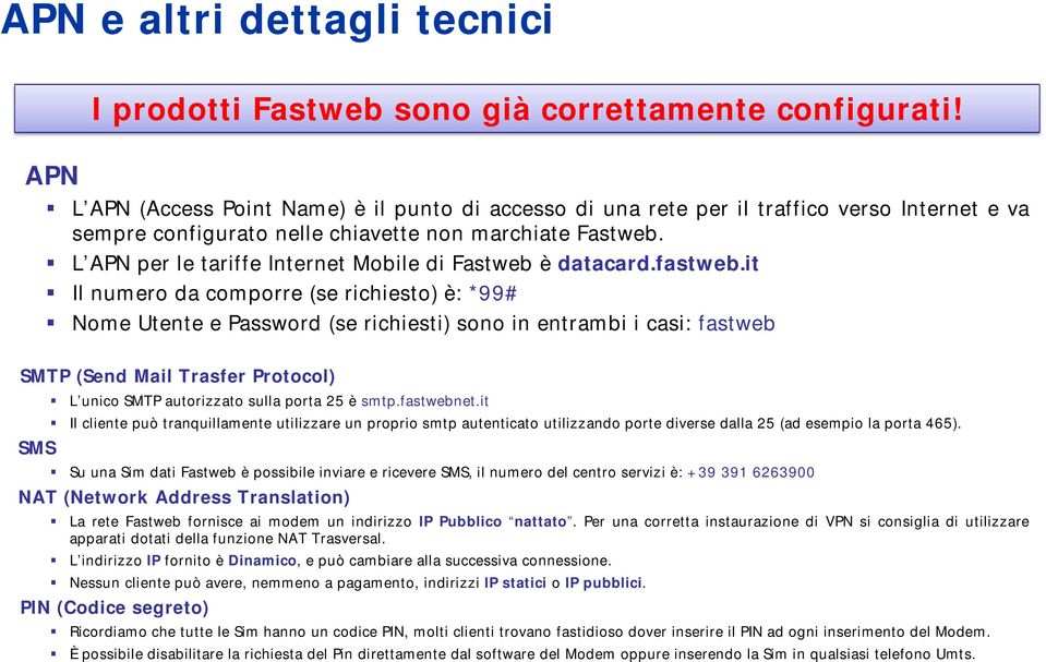 L APN per le tariffe Internet Mobile di Fastweb è datacard.fastweb.
