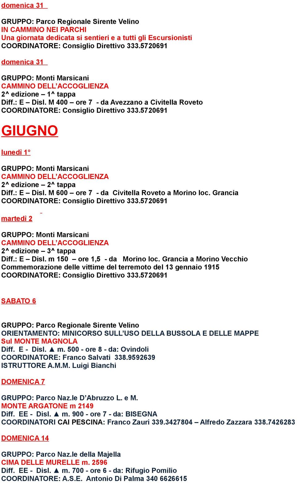 Grancia martedì 2 GRUPPO: Monti Marsicani CAMMINO DELL ACCOGLIENZA 2^ edizione 3^ tappa Diff.: E Disl. m 150 ore 1,5 - da Morino loc.