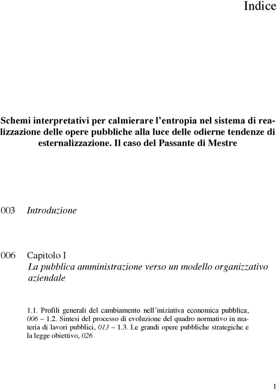 Il caso del Passante di Mestre 003 Introduzione 006 Capitolo I La pubblica amministrazione verso un modello organizzativo aziendale 1.