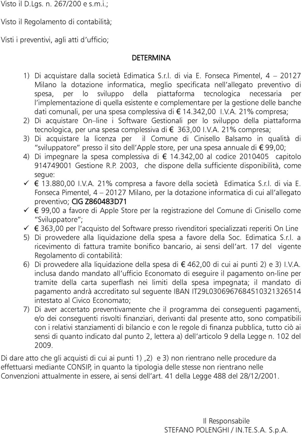 quella esistente e complementare per la gestione delle banche dati comunali, per una spesa complessiva di 14.342,00 I.V.A.