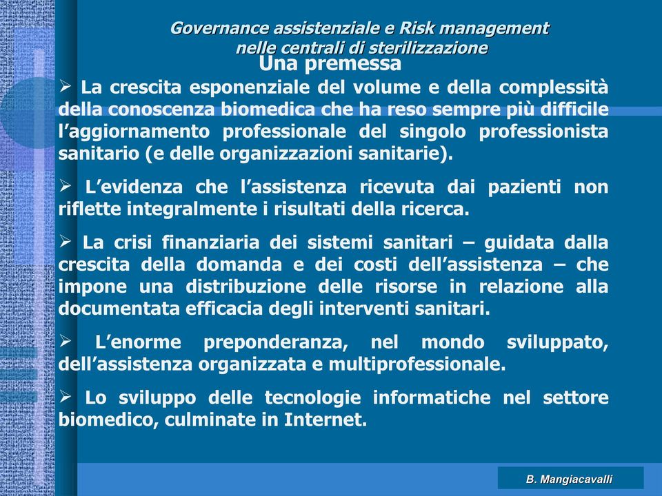 La crisi finanziaria dei sistemi sanitari guidata dalla crescita della domanda e dei costi dell assistenza che impone una distribuzione delle risorse in relazione alla documentata