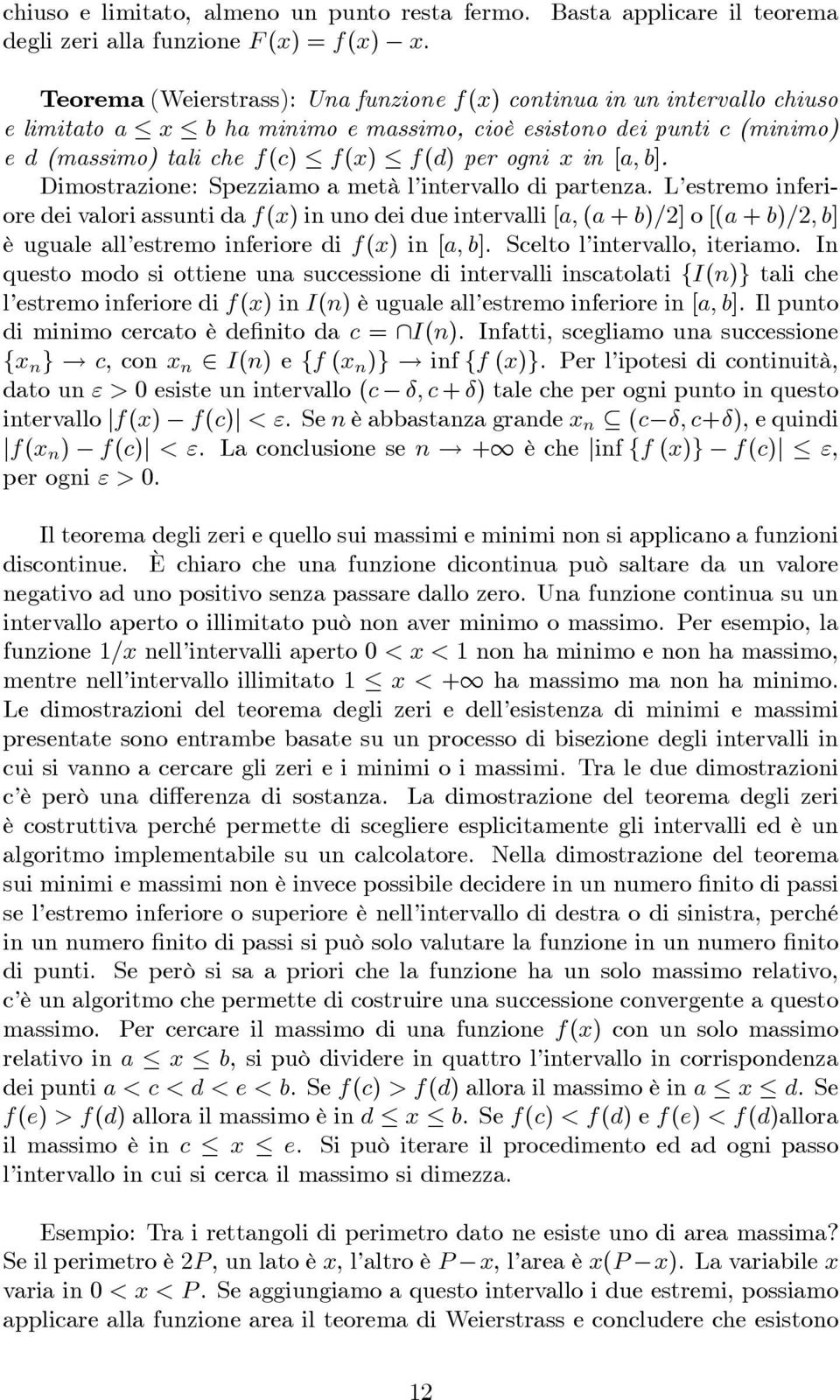 Dimostrzioe: Spezzimo metà l itervllo i prtez. L estremo iferiore ei vlori ssuti f(x) i uo ei ue itervlli [; ( + b)=] o [( + b)=; b] è ugule ll estremo iferiore i f(x) i [; b].