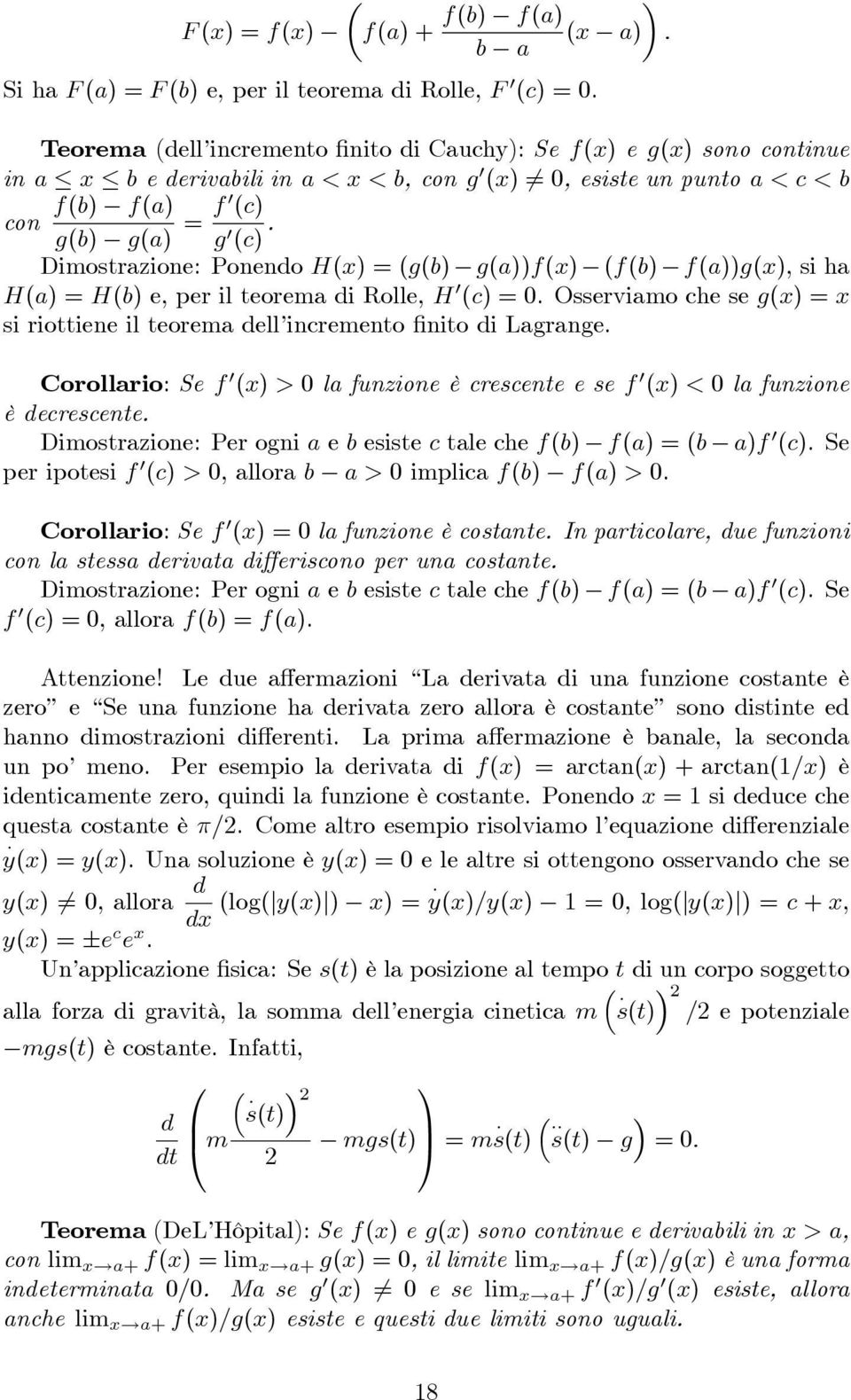 Dimostrzioe: Poeo H(x) = (g(b) g())f(x) (f(b) f())g(x), si h H() = H(b) e, per il teorem i Rolle, H (c) =. Osservimo che se g(x) = x si riottiee il teorem ell icremeto ito i Lgrge.