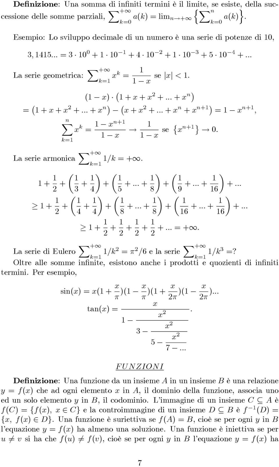 ( x) + x + x + ::: + x = + x + x + ::: + x x + x + ::: + x + x + = x + ; X x k = x+! x x se x +! : L serie rmoic X + =k = +.