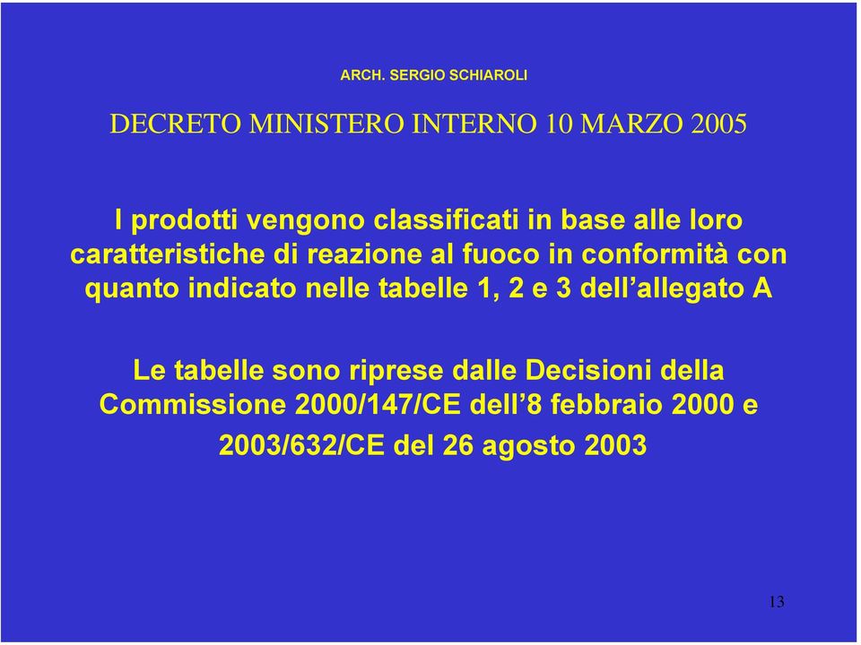 nelle tabelle 1, 2 e 3 dell allegato A Le tabelle sono riprese dalle Decisioni