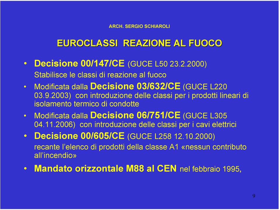 2003) con introduzione delle classi per i prodotti lineari di isolamento termico di condotte Modificata dalla Decisione 06/751/CE (GUCE