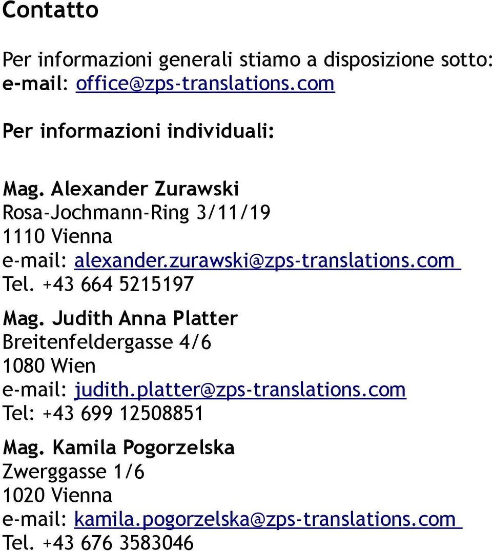 zurawski@zps-translations.com Tel. +43 664 5215197 Mag. Judith Anna Platter Breitenfeldergasse 4/6 1080 Wien e-mail: judith.