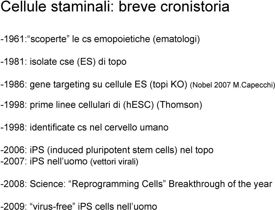 Capecchi) -1998: prime linee cellulari di (hesc) (Thomson) -1998: identificate cs nel cervello umano -2006: ips