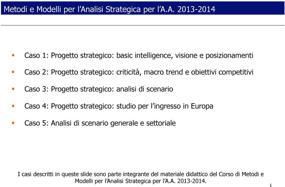 A. 2013-2014 Caso 1: Progetto strategico: basic intelligence, visione e posizionamenti Caso 2: Progetto strategico: criticità, macro