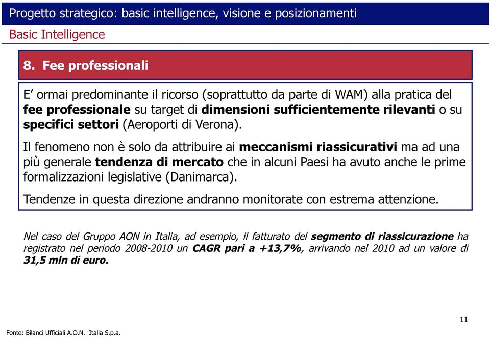 Il fenomeno non è solo da attribuire ai meccanismi riassicurativi ma ad una più generale tendenza di mercato che in alcuni Paesi ha avuto anche le prime formalizzazioni legislative