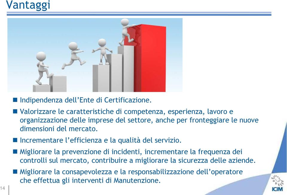 le nuove dimensioni del mercato. Incrementare l efficienza e la qualità del servizio.