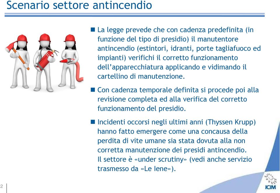 Con cadenza temporale definita si procede poi alla revisione completa ed alla verifica del corretto funzionamento del presidio.