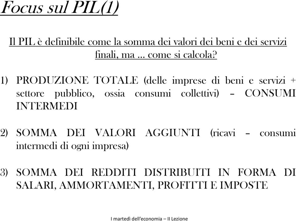 1) PRODUZIONE TOTALE (delle imprese di beni e servizi + settore pubblico, ossia consumi