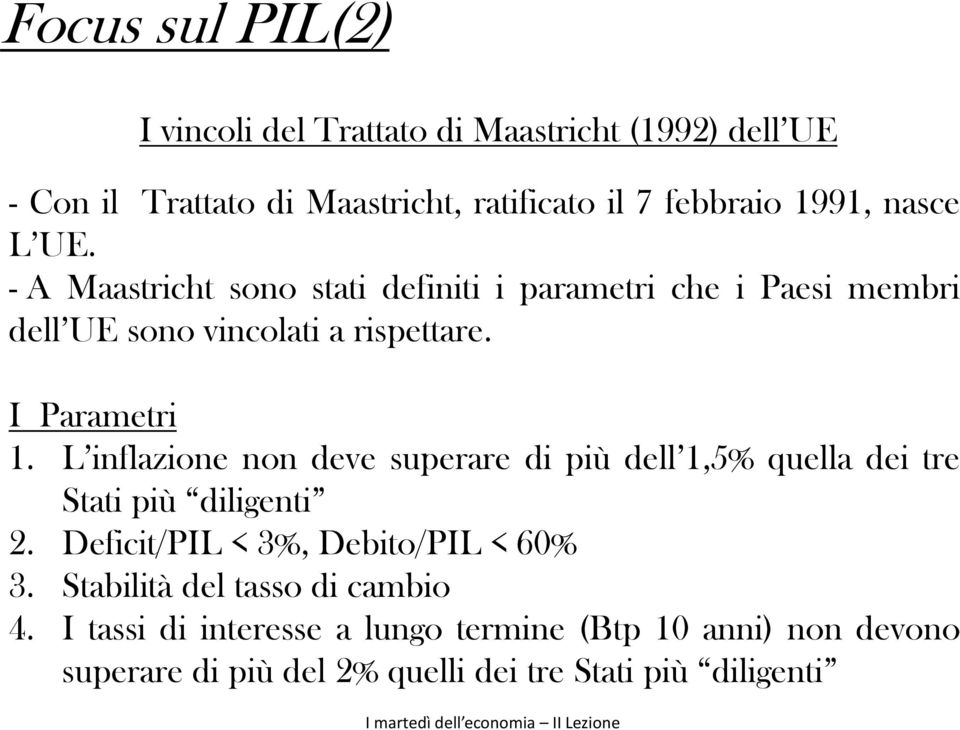 L inflazione non deve superare di più dell 1,5% quella dei tre Stati più diligenti 2. Deficit/PIL < 3%, Debito/PIL < 60% 3.