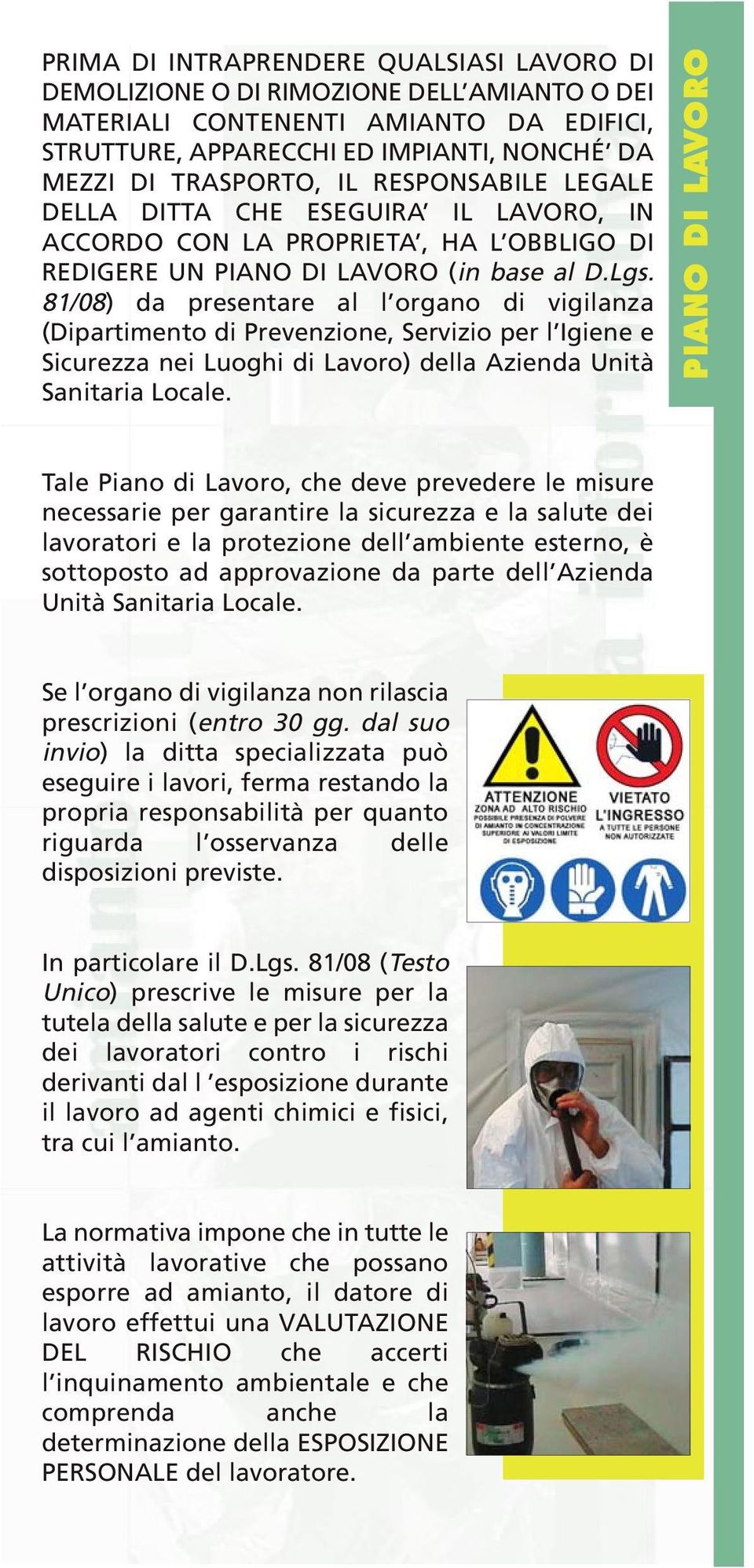 81/08) da presentare al l organo di vigilanza (Dipartimento di Prevenzione, Servizio per l Igiene e Sicurezza nei Luoghi di Lavoro) della Azienda Unità Sanitaria Locale.