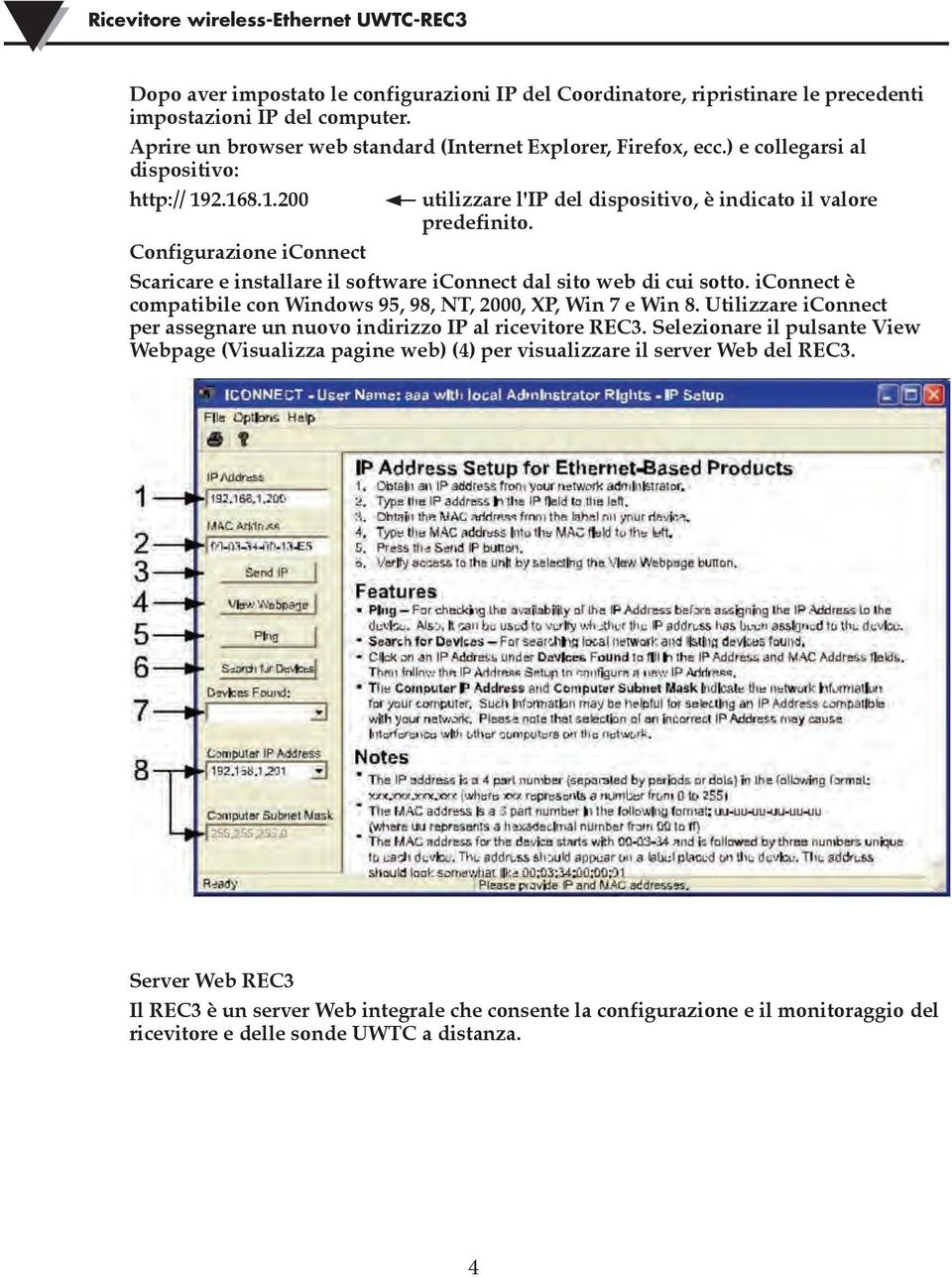 Configurazione iconnect Scaricare e installare il software iconnect dal sito web di cui sotto. iconnect è compatibile con Windows 95, 98, NT, 2000, XP, Win 7 e Win 8.