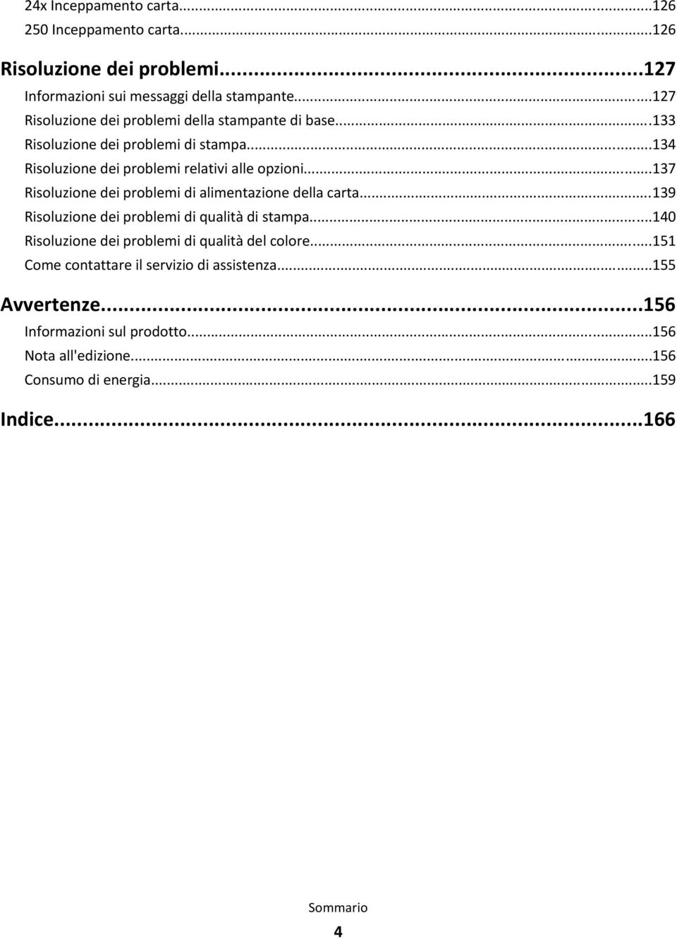 ..137 Risoluzione dei problemi di alimentazione della carta...139 Risoluzione dei problemi di qualità di stampa.