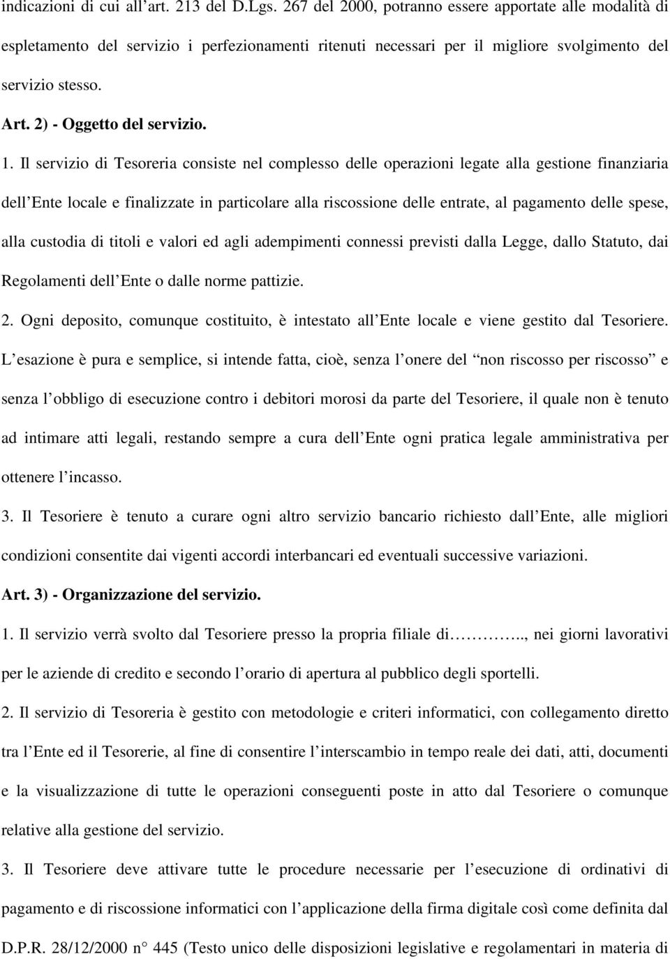 1. Il servizio di Tesoreria consiste nel complesso delle operazioni legate alla gestione finanziaria dell Ente locale e finalizzate in particolare alla riscossione delle entrate, al pagamento delle