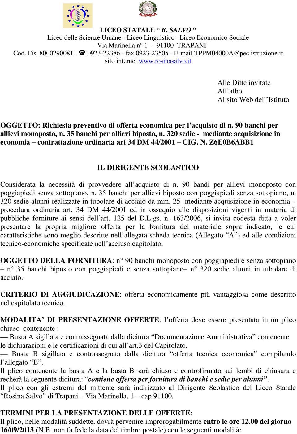 it Alle Ditte invitate All albo Al sito Web dell Istituto OGGETTO: Richiesta preventivo di offerta economica per l acquisto di n. 90 banchi per allievi monoposto, n. 35 banchi per allievi biposto, n.