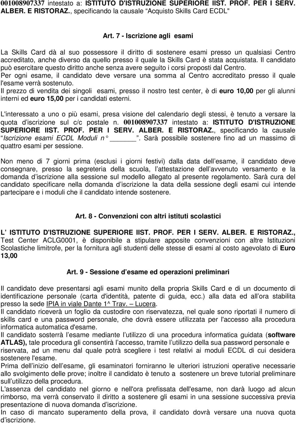 acquistata. Il candidato può esercitare questo diritto anche senza avere seguito i corsi proposti dal Centro.