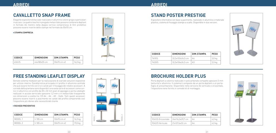 cm. ARREDI STAND POSTER PRESTIGE Espositore informativo con base a pavimento, realizzato in alluminio e materiale plastico, sistema di fissaggio stampe a scatto. Disponibile in due versioni.