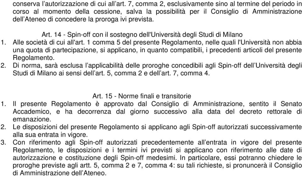 Art. 14 - Spin-off con il sostegno dell'università degli Studi di Milano 1. Alle società di cui all'art.