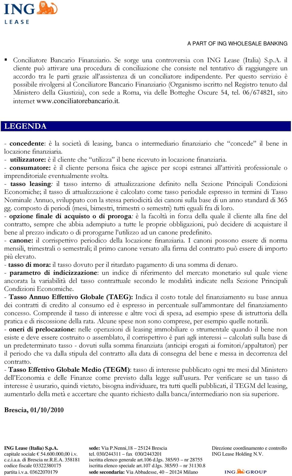 Per questo servizio è possibile rivolgersi al Conciliatore Bancario Finanziario (Organismo iscritto nel Registro tenuto dal Ministero della Giustizia), con sede a Roma, via delle Botteghe Oscure 54,