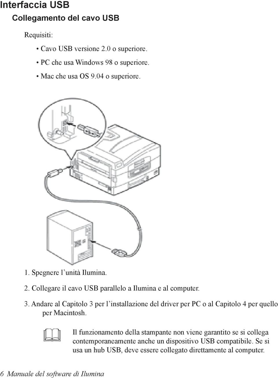 Andare al Capitolo 3 per l installazione del driver per PC o al Capitolo 4 per quello per Macintosh.