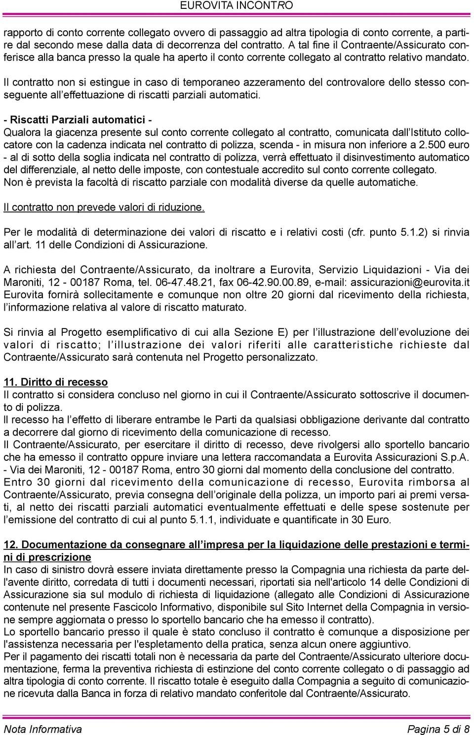 il contratto non si estingue in caso di temporaneo azzeramento del controvalore dello stesso conseguente all effettuazione di riscatti parziali automatici.