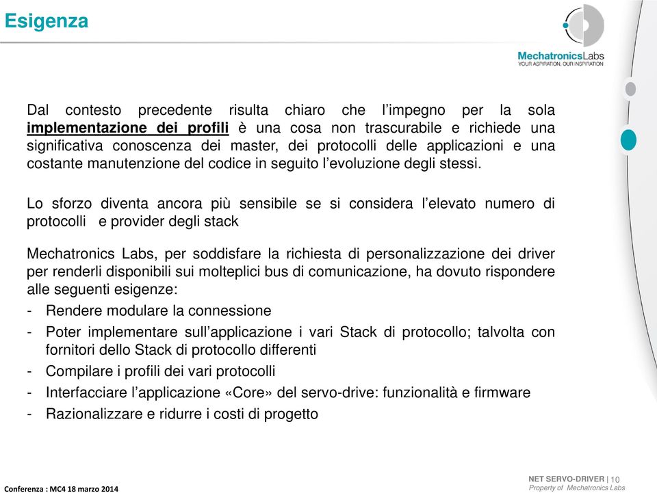 Lo sforzo diventa ancora più sensibile se si considera l elevato numero di protocolli e provider degli stack Mechatronics Labs, per soddisfare la richiesta di personalizzazione dei driver per