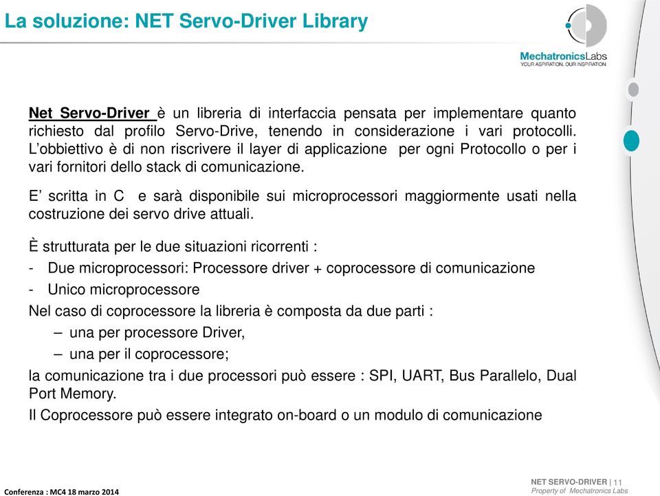 E scritta in C e sarà disponibile sui microprocessori maggiormente usati nella costruzione dei servo drive attuali.