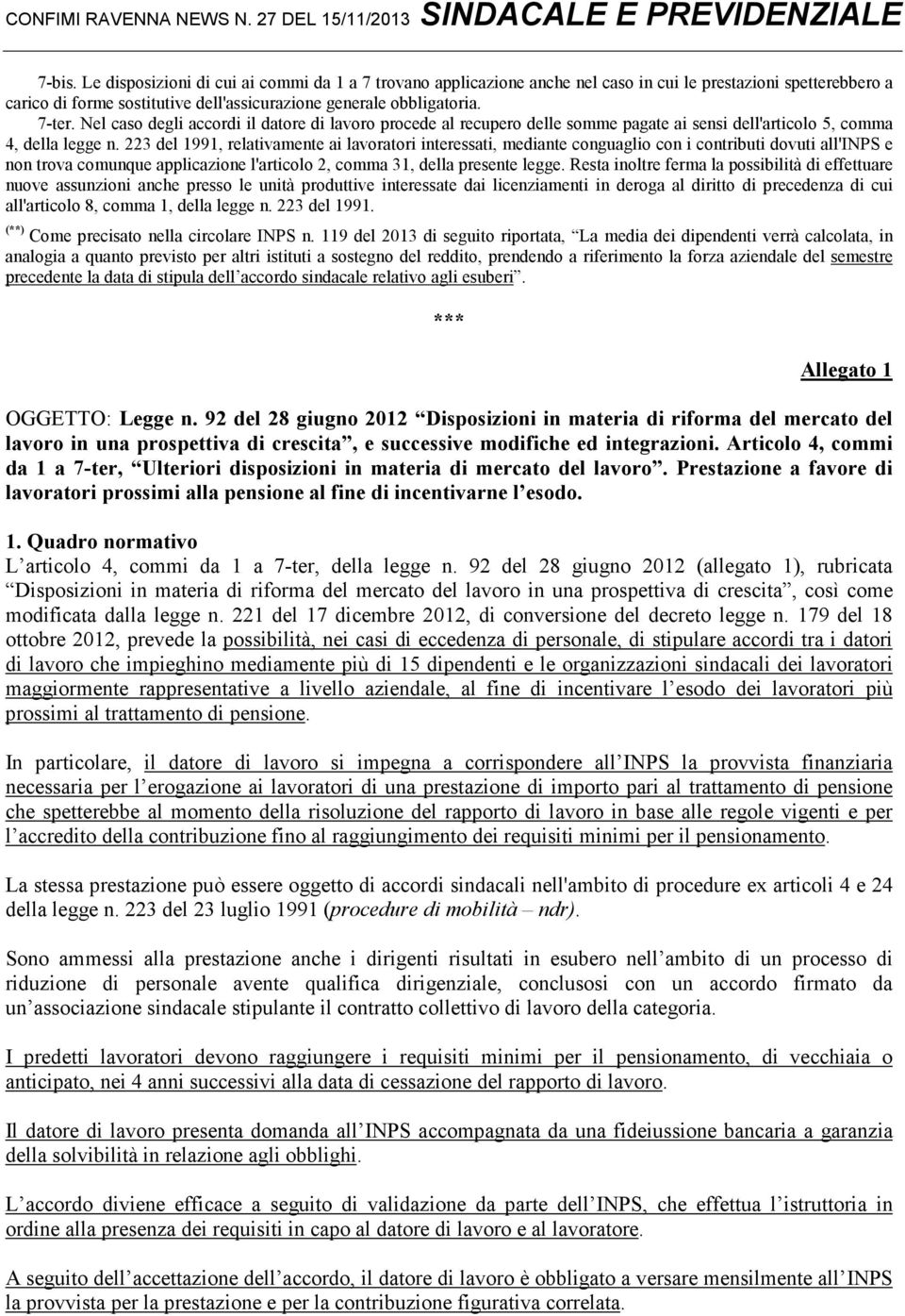 223 del 1991, relativamente ai lavoratori interessati, mediante conguaglio con i contributi dovuti all'inps e non trova comunque applicazione l'articolo 2, comma 31, della presente legge.