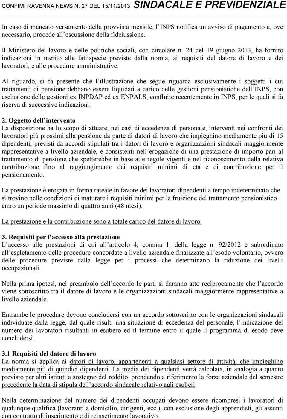 24 del 19 giugno 2013, ha fornito indicazioni in merito alle fattispecie previste dalla norma, ai requisiti del datore di lavoro e dei lavoratori, e alle procedure amministrative.