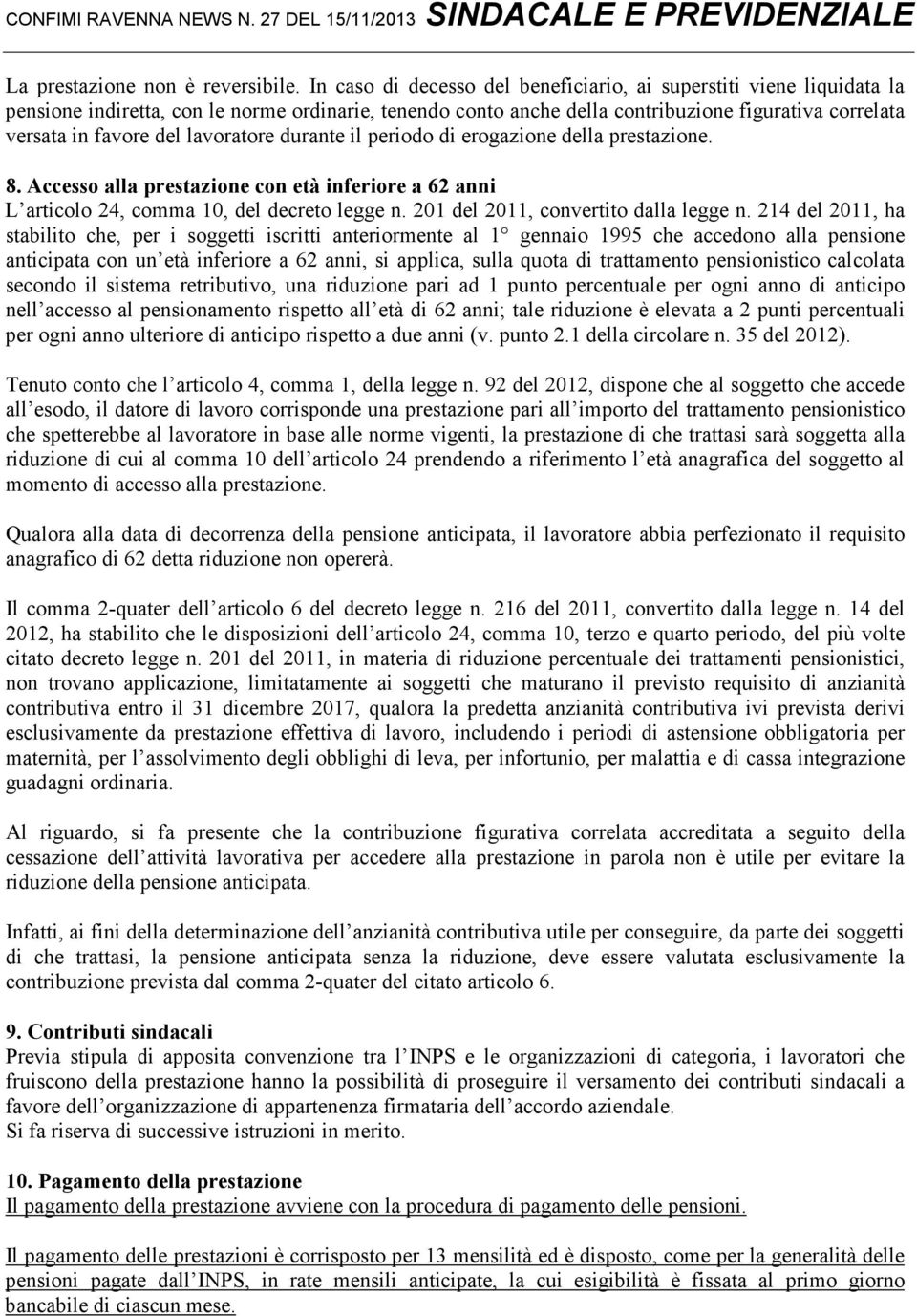 lavoratore durante il periodo di erogazione della prestazione. 8. Accesso alla prestazione con età inferiore a 62 anni L articolo 24, comma 10, del decreto legge n.