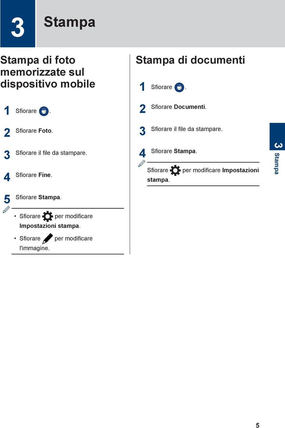 Sfiorare il file da stampare. Sfiorare il file da stampare. Sfiorare Fine.