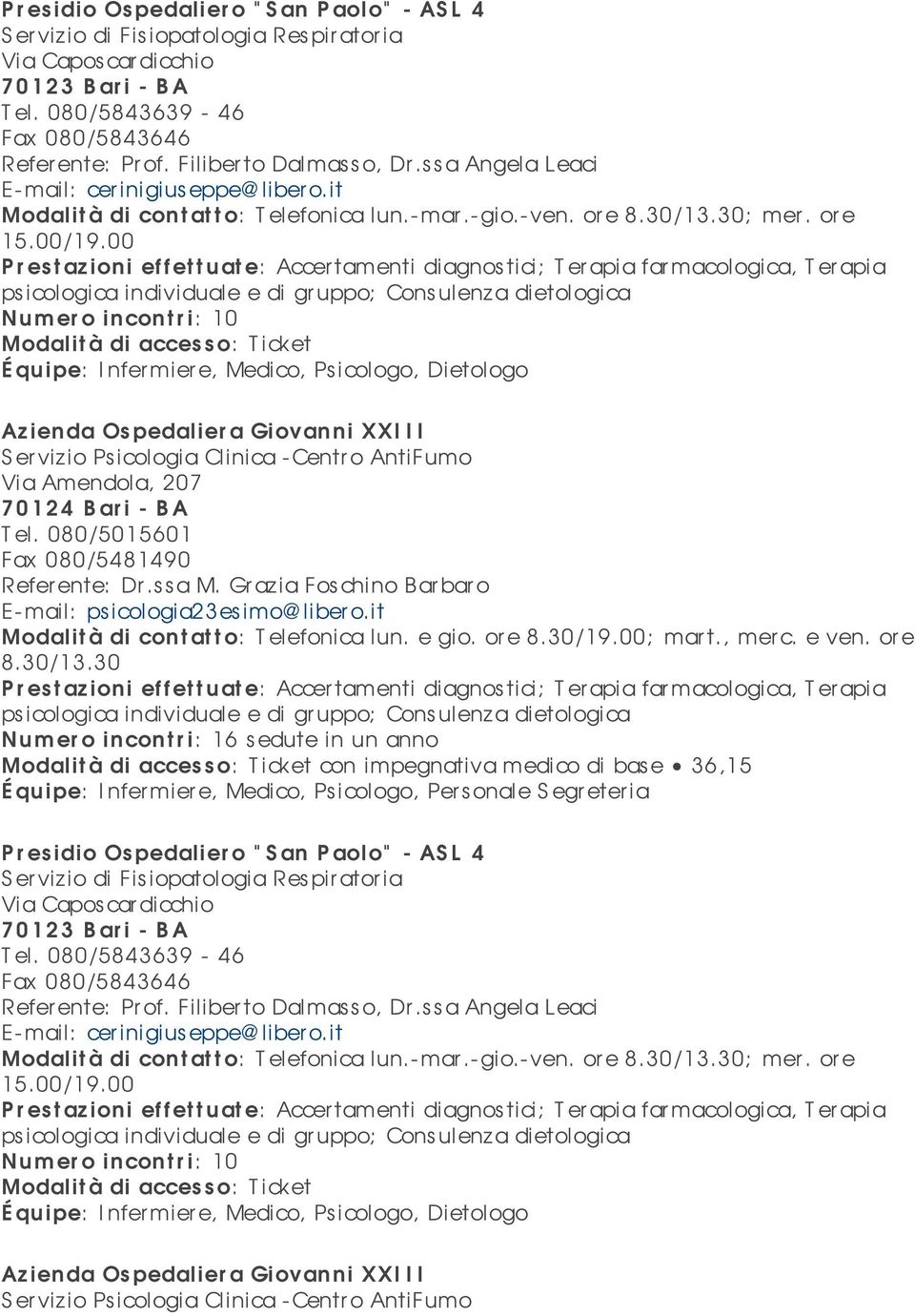 00 ; Consulenza dietologica É quipe: Infermiere, Medico, Psicologo, Dietologo Azienda Ospedaliera Giovanni XXIII S er vizio Ps icologia Clinica -Centr o AntiFumo Via Amendola, 207 70124 Bari - B A T